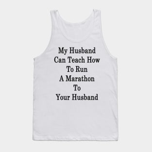 My Husband Can Teach How To Run A Marathon To Your Husband Tank Top